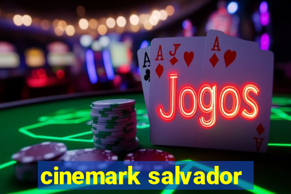 cinemark salvador